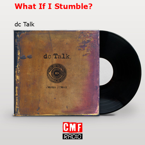 final cover What If I Stumble dc Talk