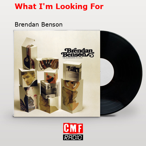 What I’m Looking For Brendan Benson