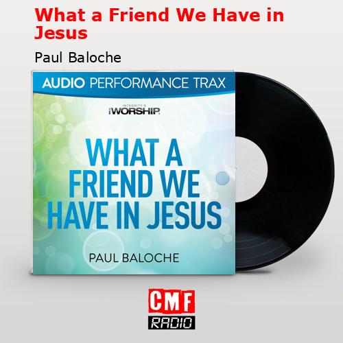 final cover What a Friend We Have in Jesus Paul Baloche
