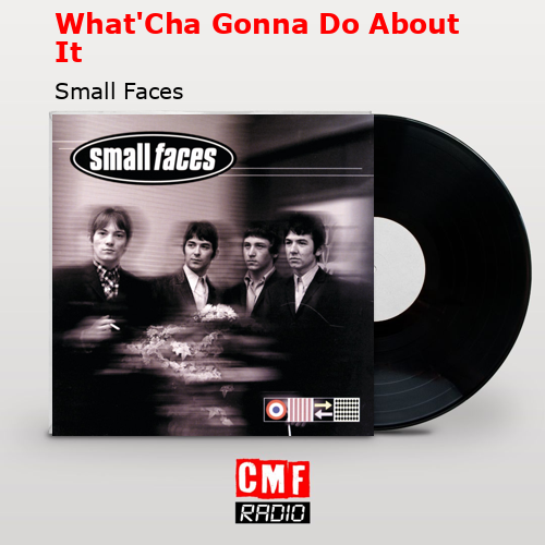 final cover WhatCha Gonna Do About It Small Faces