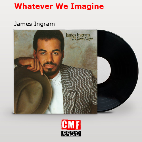 Whatever We Imagine – James Ingram