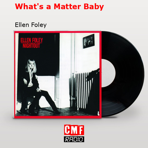 What’s a Matter Baby – Ellen Foley