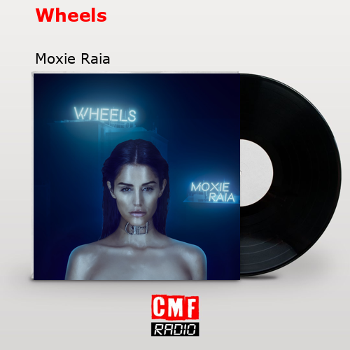 Wheels – Moxie Raia