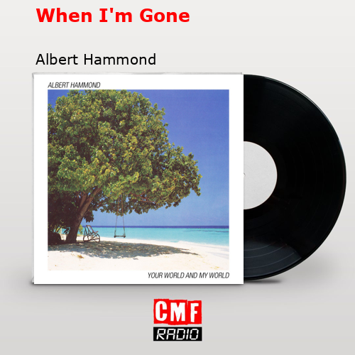 When I’m Gone – Albert Hammond