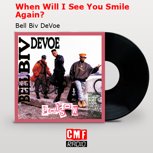 When Will I See You Smile Again? – Bell Biv DeVoe