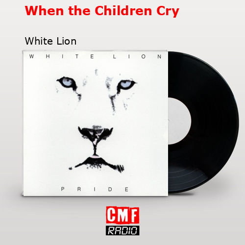 When the Children Cry – White Lion