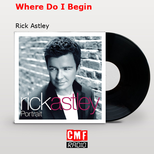 Where Do I Begin – Rick Astley