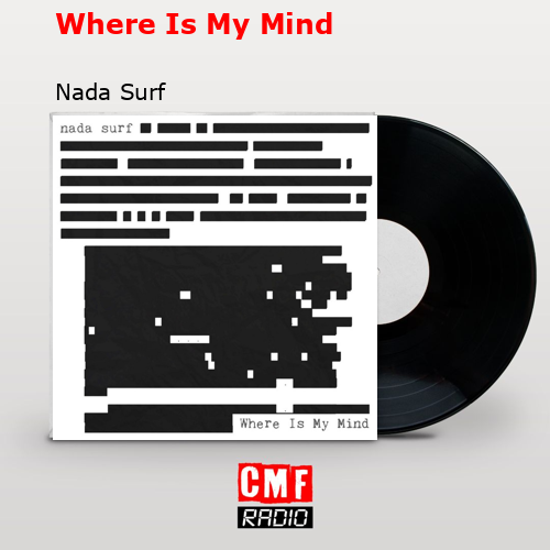 Where Is My Mind – Nada Surf