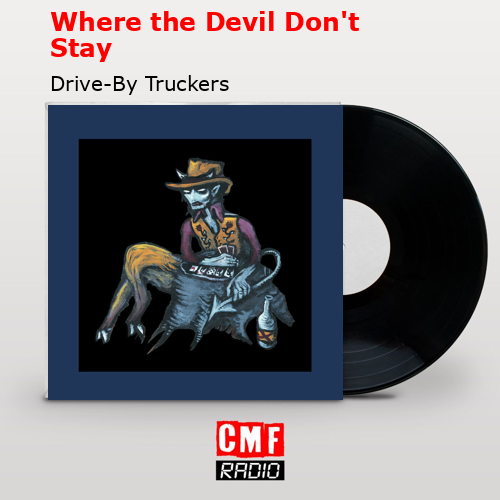 Where the Devil Don’t Stay – Drive-By Truckers