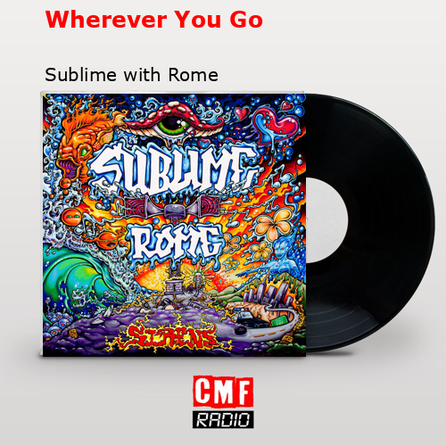 Wherever You Go – Sublime with Rome
