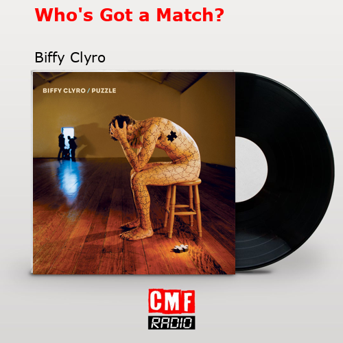 Who’s Got a Match? – Biffy Clyro