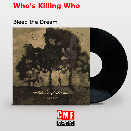 Who’s Killing Who – Bleed the Dream