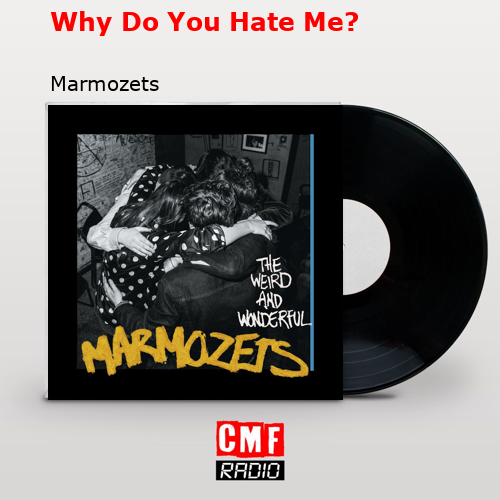 La historia y el significado de la canción 'Why Do You Hate Me? Marmozets La historia y el significado de la canción 'Why Do You Hate Me? Marmozets
