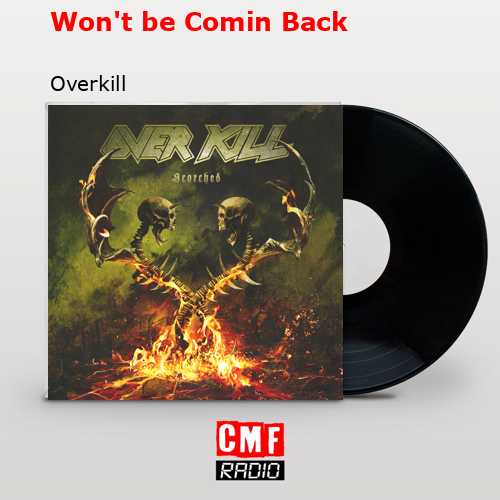 Won’t be Comin Back – Overkill