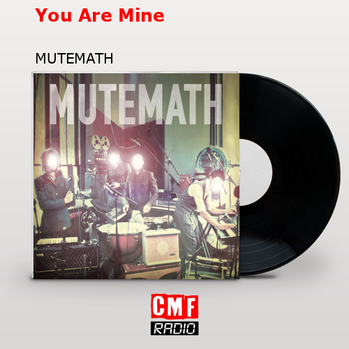 You Are Mine – MUTEMATH