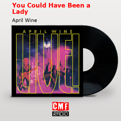 You Could Have Been a Lady – April Wine