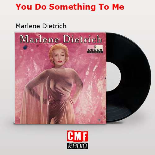 You Do Something To Me – Marlene Dietrich