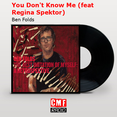You Don’t Know Me (feat Regina Spektor) – Ben Folds