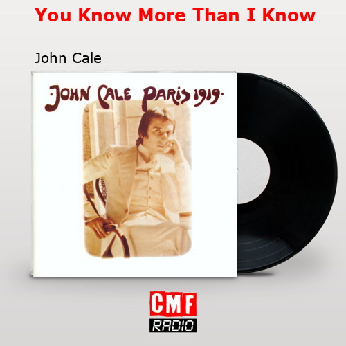 You Know More Than I Know – John Cale