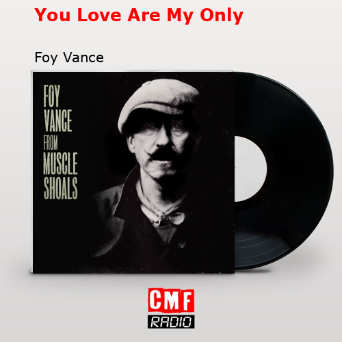 You Love Are My Only – Foy Vance