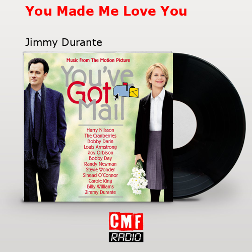 You Made Me Love You – Jimmy Durante