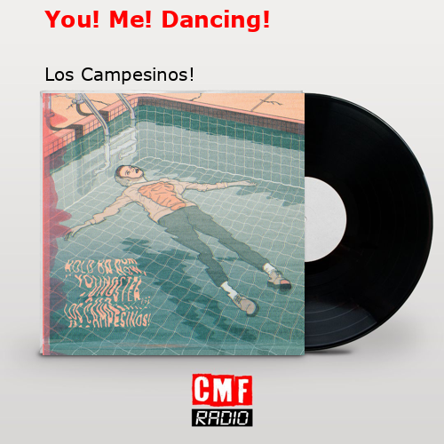 You! Me! Dancing! – Los Campesinos!