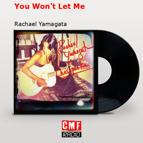 You Won’t Let Me – Rachael Yamagata
