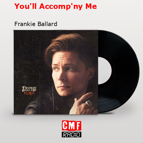 You’ll Accomp’ny Me – Frankie Ballard