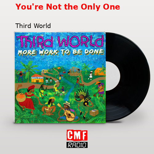You’re Not the Only One – Third World