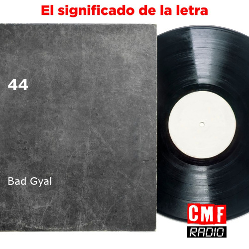 La historia y el significado de la canción '44 - Bad Gyal