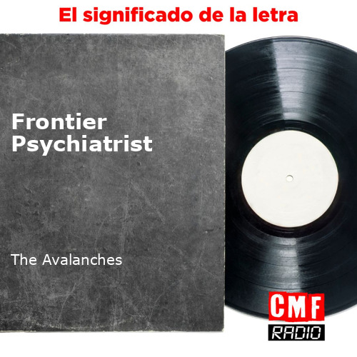 La historia y el significado de la canción 'Frontier Psychiatrist The