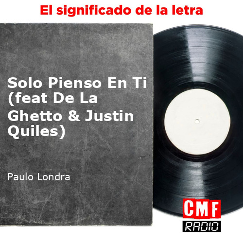 La historia y el significado de la canción 'Solo Pienso En Ti (feat De