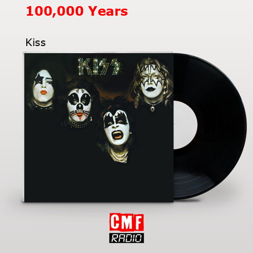 100,000 Years – Kiss
