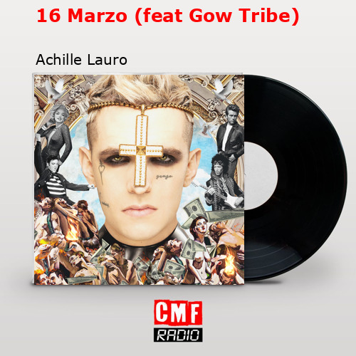 16 Marzo (feat Gow Tribe) – Achille Lauro