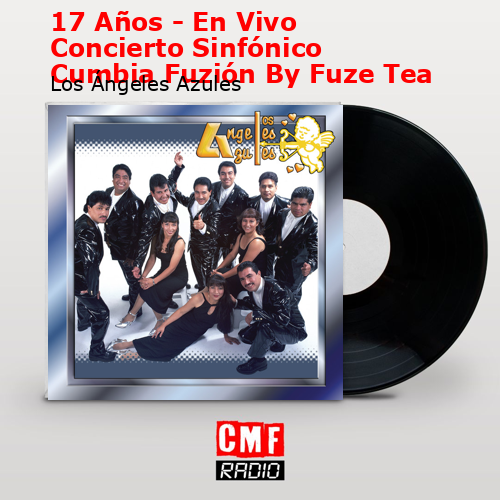 final cover 17 Anos En Vivo Concierto Sinfonico Cumbia Fuzion By Fuze Tea Los Angeles Azules