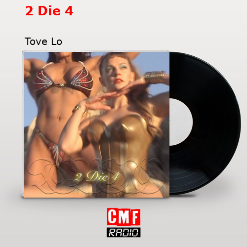 2 Die 4 – Tove Lo