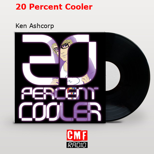 20 Percent Cooler – Ken Ashcorp