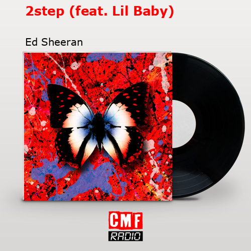 2step (feat. Lil Baby) – Ed Sheeran