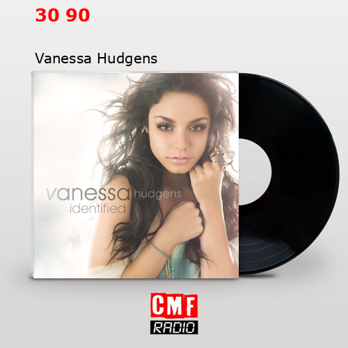 30 90 – Vanessa Hudgens
