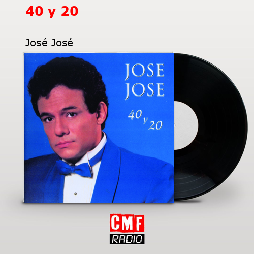 40 y 20 – José José