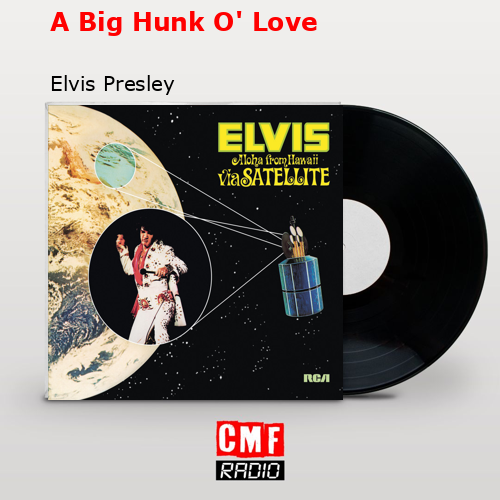 A Big Hunk O’ Love – Elvis Presley