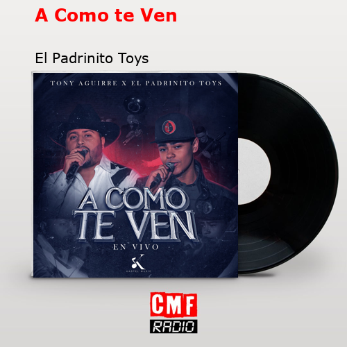 A Como te Ven – El Padrinito Toys