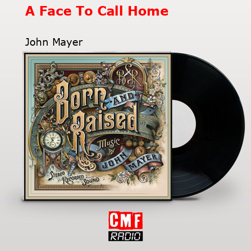 A Face To Call Home – John Mayer