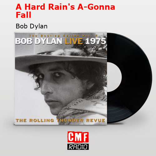 A Hard Rain’s A-Gonna Fall – Bob Dylan