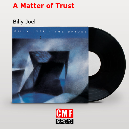 A Matter of Trust – Billy Joel