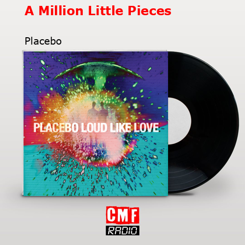 A Million Little Pieces – Placebo