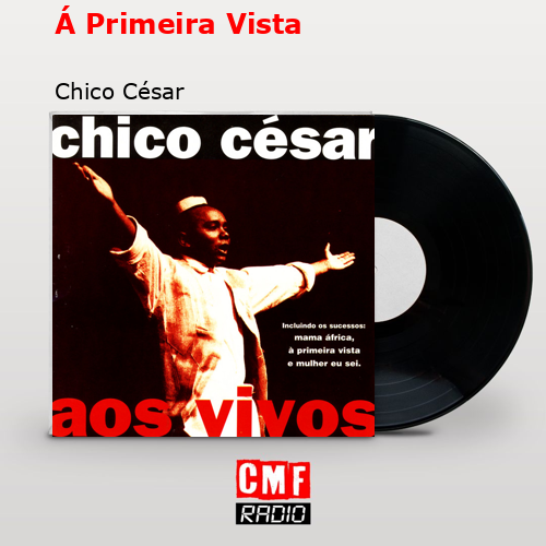 Á Primeira Vista – Chico César