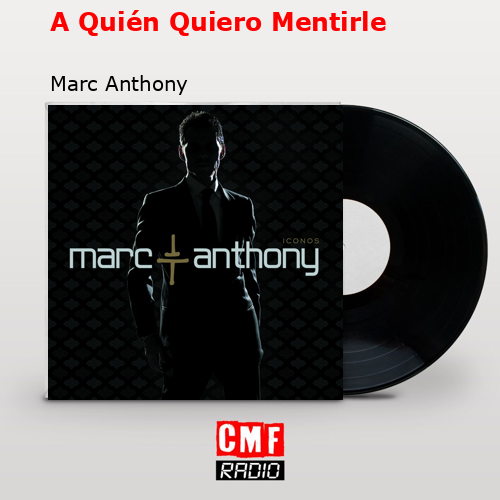 final cover A Quien Quiero Mentirle Marc Anthony