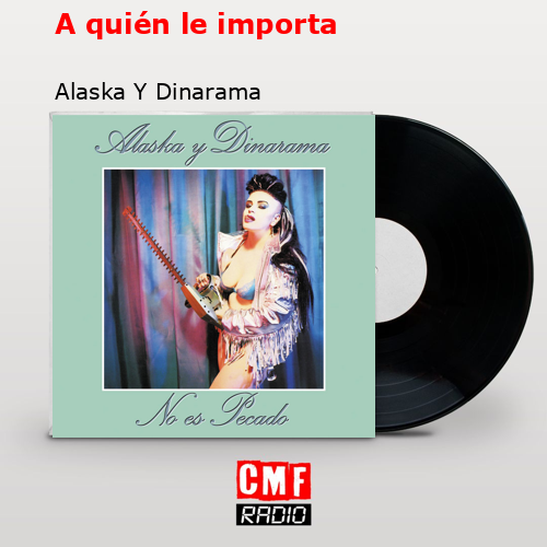A quién le importa – Alaska Y Dinarama