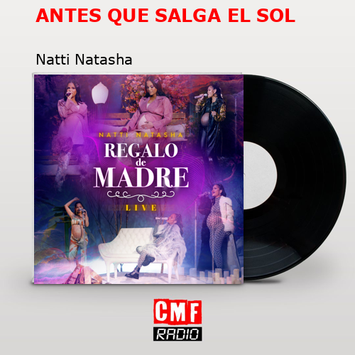 ANTES QUE SALGA EL SOL – Natti Natasha
